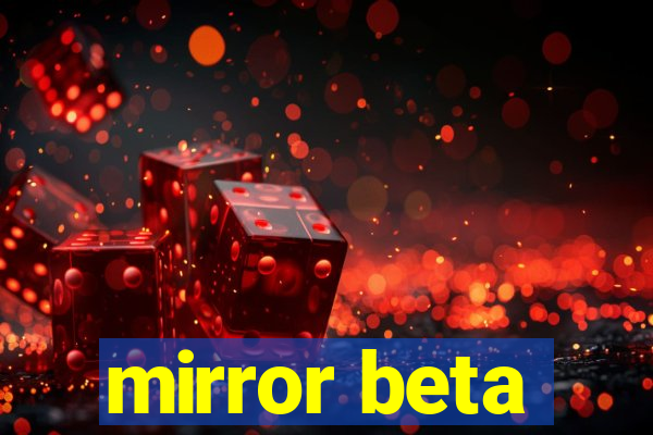 mirror beta